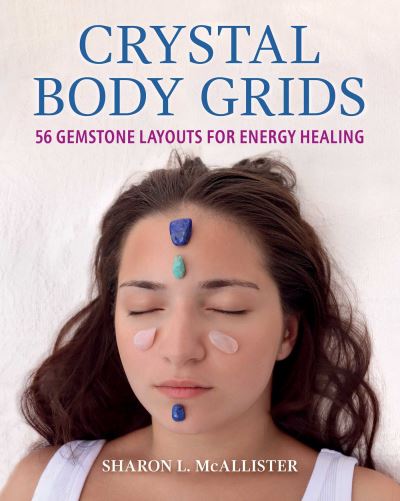 Sharon L. McAllister · Crystal Body Grids: 56 Gemstone Layouts for Energy Healing (Paperback Book) (2024)