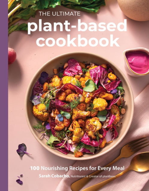 Cover for Sarah Cobacho · The Ultimate Plant-Based Cookbook: 100 Nourishing Recipes for Every Meal (Paperback Book) (2024)