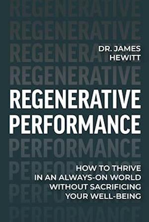 Cover for Dr James Hewitt · Regenerative Performance: How to Thrive in an Always-On World Without Sacrificing Your Well-Being (Gebundenes Buch) (2025)