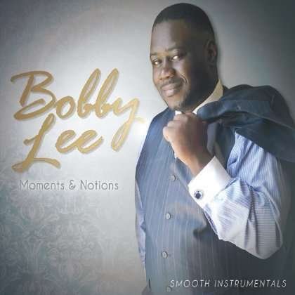 Cover for Bobby Lee · Moments &amp; Notions (CD) (2012)