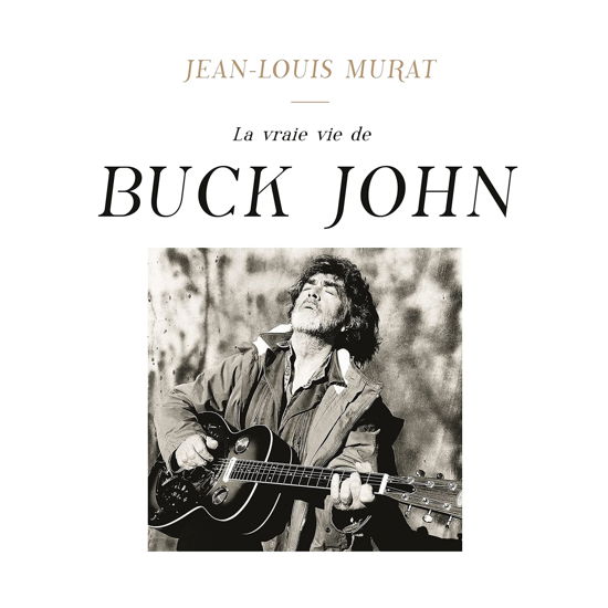 La Vraie Vie De Buck John - Jean-Louis Murat - Muziek - BANG - 3596973991867 - 5 november 2021