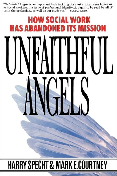 Unfaithful Angels: How Social Work Has Abandoned Its Mission - Mark E. Courtney - Bücher - Free Press - 9780028740867 - 1. August 1995