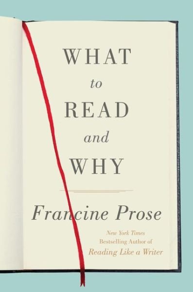 Cover for Francine Prose · What to Read and Why (Gebundenes Buch) (2018)