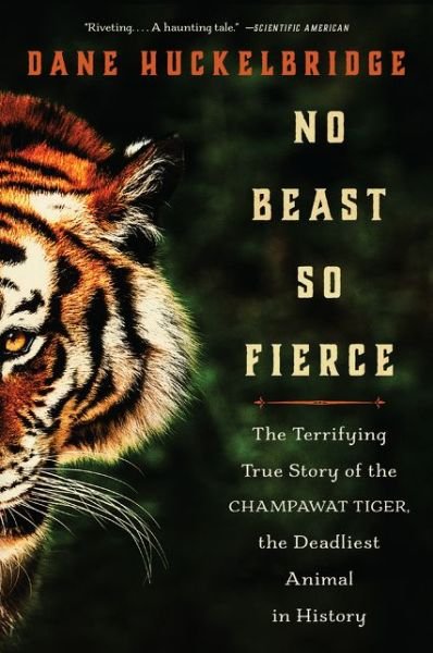 Cover for Dane Huckelbridge · No Beast So Fierce: The Terrifying True Story of the Champawat Tiger, the Deadliest Animal in History (Paperback Book) (2020)