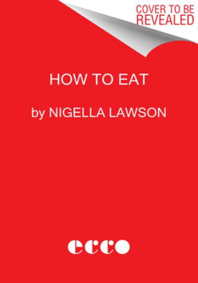 How to Eat - Nigella Lawson - Książki - HARPERCOLLINS - 9780063246867 - 8 listopada 2022