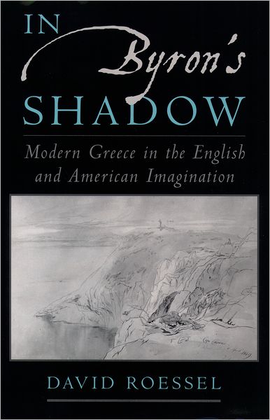 Cover for Roessel, David (, Princeton University) · In Byron's Shadow: Modern Greece in the English and American Imagination (Hardcover Book) (2001)