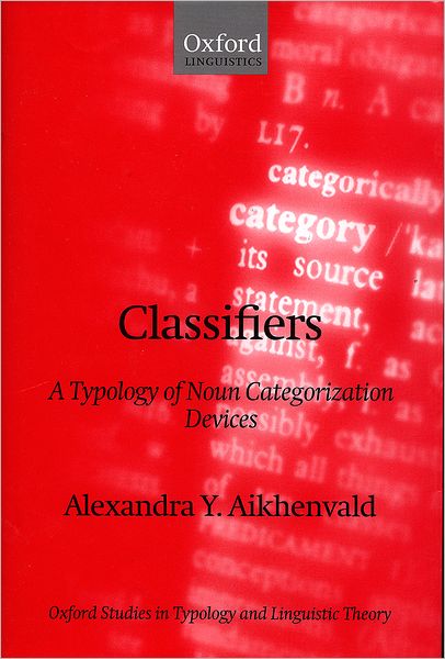 Cover for Aikhenvald, Alexandra Y. (, La Trobe University) · Classifiers: A Typology of Noun Categorization Devices - Oxford Studies in Typology and Linguistic Theory (Gebundenes Buch) (2000)