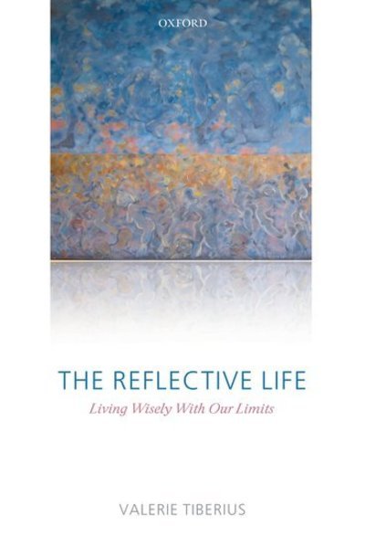 Cover for Tiberius, Valerie (University of Minnesota) · The Reflective Life: Living Wisely With Our Limits (Innbunden bok) (2008)