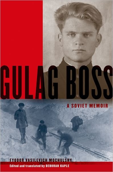 Cover for Mochulsky, Fyodor Vasilevich ((1919-1999) Foreman and Boss, (1919-1999) Foreman and Boss, Pechorlag GULAG NKVD, 1940-1946) · Gulag Boss: A Soviet Memoir (Paperback Book) (2012)