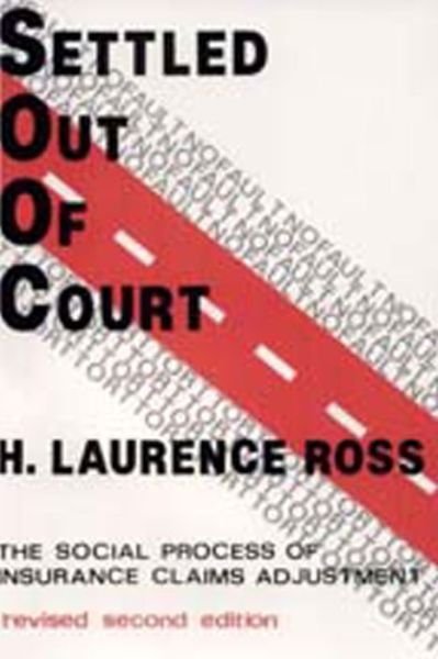 Settled out of Court: the Social Process of Insurance Claims Adjustments - H.laurence Ross - Kirjat - Transaction Publishers - 9780202302867 - keskiviikko 31. joulukuuta 1980