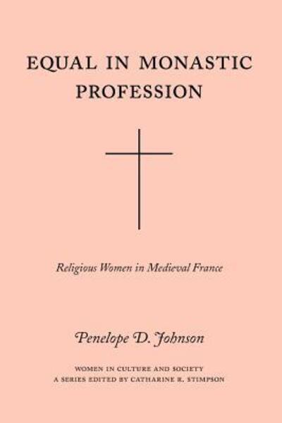 Cover for Penelope D. Johnson · Equal in Monastic Profession – Religious Women in Medieval France - Women in Culture &amp; Society Series WCS                 (CHUP) (Paperback Book) [New edition] (1994)