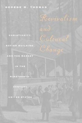 Cover for George M. Thomas · Revivalism and Cultural Change: Christianity, Nation Building, and the Market in the Nineteenth-Century United States (Paperback Book) [New edition] (1998)