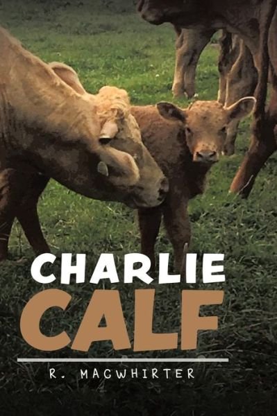 Cover for R Macwhirter · Charlie Calf (Hardcover bog) (2019)