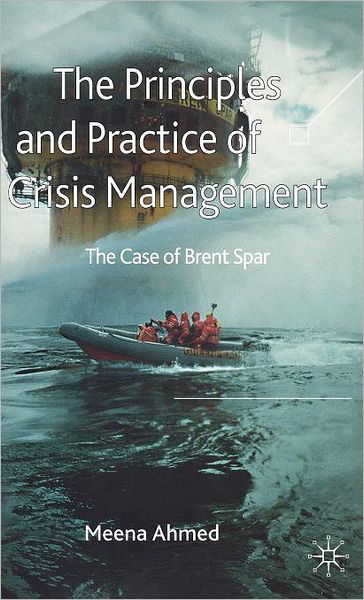 Cover for Meena Ahmed · The Principles and Practice of Crisis Management: The Case of Brent Spar (Inbunden Bok) (2006)