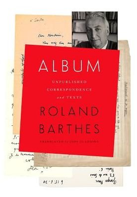 Cover for Roland Barthes · Album: Unpublished Correspondence and Texts - European Perspectives: A Series in Social Thought and Cultural Criticism (Hardcover bog) (2018)
