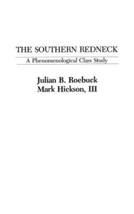 The Southern Redneck: A Phenomenological Class Study - Marcus L. Hickson - Books - Bloomsbury Publishing Plc - 9780275908867 - November 15, 1982