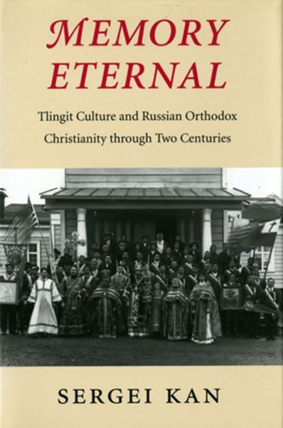 Memory Eternal: Tlingit Culture and Russian Orthodox Christianity Through Two Centuries - Memory Eternal - Sergei Kan - Bøger - University of Washington Press - 9780295993867 - 1. juli 2014