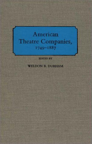 Cover for Weldon B. Durham · American Theatre Companies, 1749-1887 (Hardcover Book) (1986)
