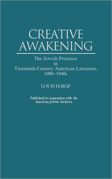 Cover for Louis Harap · Creative Awakening: The Jewish Presence in Twentieth-Century American Literature, 1900-1940s (Hardcover Book) (1987)