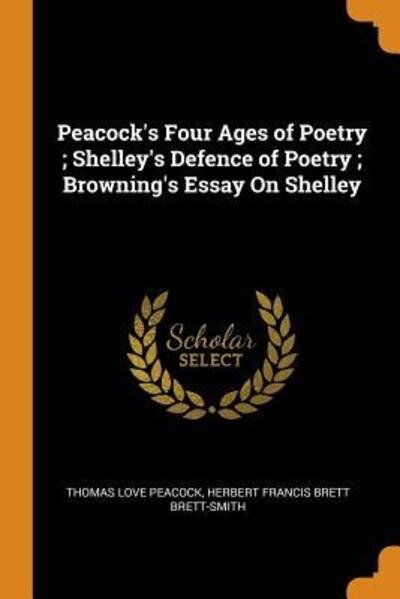 Cover for Thomas Love Peacock · Peacock's Four Ages of Poetry; Shelley's Defence of Poetry; Browning's Essay on Shelley (Paperback Book) (2018)
