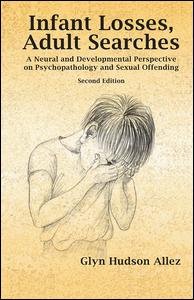 Cover for Glyn Hudson-Allez · Infant Losses; Adult Searches: A Neural and Developmental Perspective on Psychopathology and Sexual Offending (Hardcover Book) (2019)
