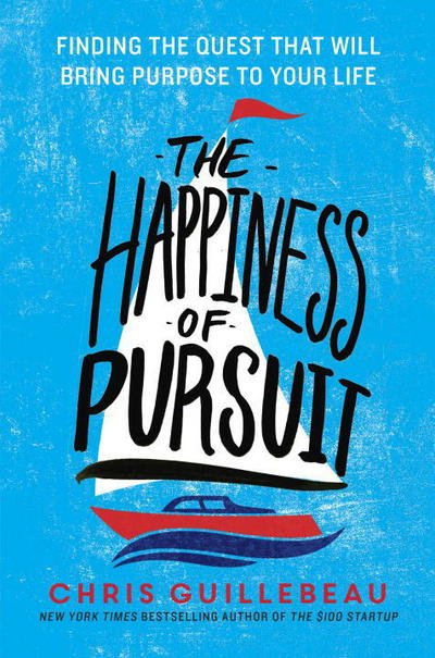 The Happiness of Pursuit: Finding the Quest That Will Bring Purpose to Your Life - Chris Guillebeau - Bøger - Potter/Ten Speed/Harmony/Rodale - 9780385348867 - 5. april 2016