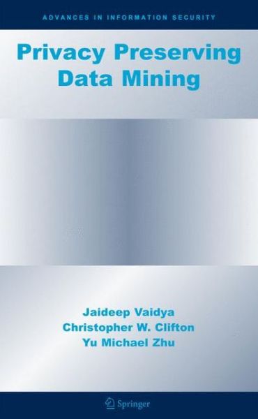 Cover for Jaideep Vaidya · Privacy Preserving Data Mining - Advances in Information Security (Hardcover Book) [2006 edition] (2005)