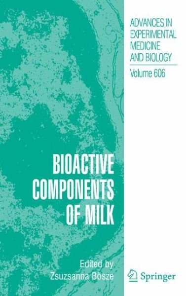 Bioactive Components of Milk - Advances in Experimental Medicine and Biology - Zsuzsanna Bosze - Livros - Springer-Verlag New York Inc. - 9780387740867 - 10 de dezembro de 2007