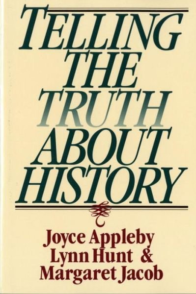 Cover for Appleby, Joyce (UCLA) · Telling the Truth about History (Taschenbuch) [New edition] (1995)