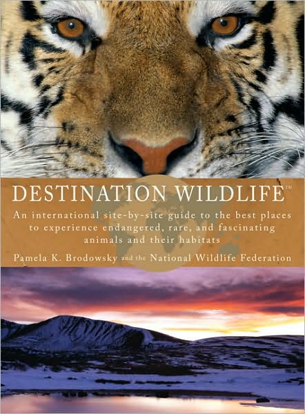 Cover for Pamela Brodowsky · Destination Wildlife: an International Site-by-side Guide to the Best Places to Experience Endangered, Rare, and Fascinating Animals... (Paperback Book) (2009)