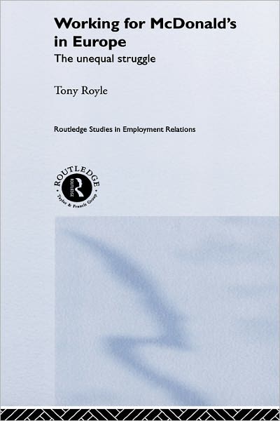 Cover for Tony Royle · Working for McDonald's in Europe: The Unequal Struggle - Routledge Studies in Employment Relations (Gebundenes Buch) (2000)