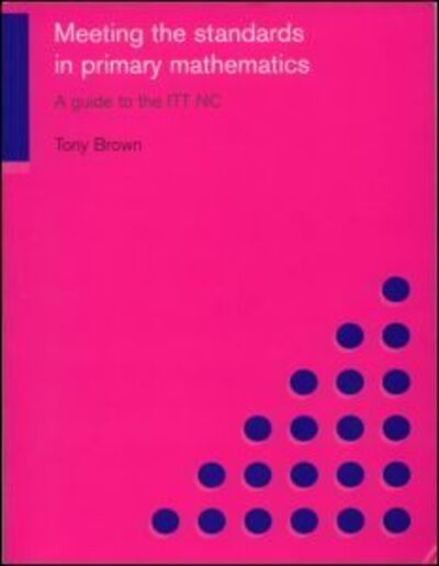 Cover for Tony Brown · Meeting the Standards in Primary Mathematics: A Guide to the ITT NC (Taschenbuch) (2003)