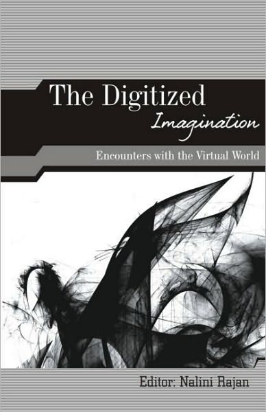 Cover for Rajan Nalini · The Digitized Imagination: Encounters with the Virtual World (Hardcover Book) (2009)