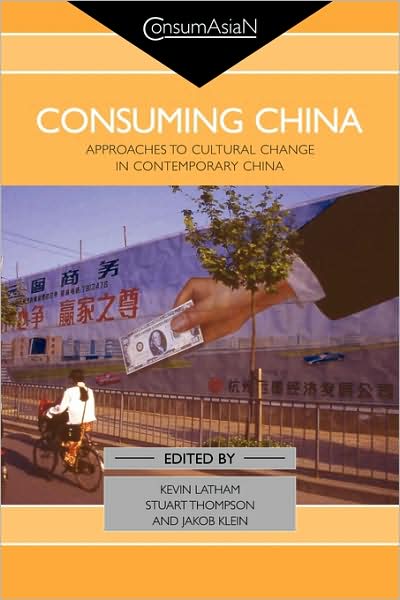 Cover for Latham, Kevin (School of Oriental and African Studies, University of London, Uk) · Consuming China: Approaches to Cultural Change in Contemporary China - ConsumAsian Series (Paperback Book) (2009)