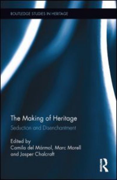 Cover for Camila Del Marmol · The Making of Heritage: Seduction and Disenchantment - Routledge Studies in Heritage (Hardcover Book) (2014)