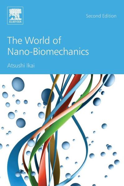 Cover for Ikai, Atsushi (Graduate School of Bioscience and Biotechnology, Tokyo Institute of Technology, Yokohama, Japan) · The World of Nano-Biomechanics (Pocketbok) (2016)