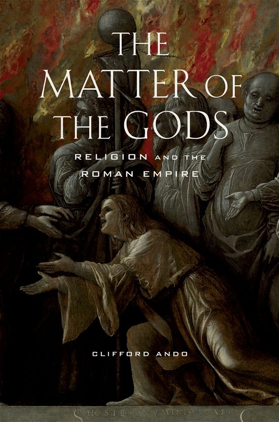 The Matter of the Gods: Religion and the Roman Empire - Transformation of the Classical Heritage - Clifford Ando - Bøger - University of California Press - 9780520259867 - February 13, 2008