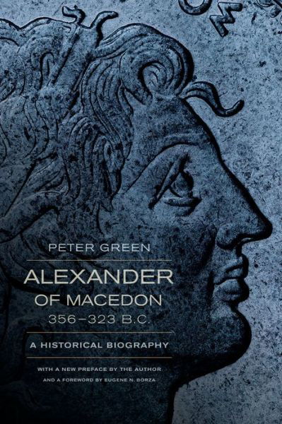 Cover for Peter Green · Alexander of Macedon, 356–323 B.C.: A Historical Biography (Paperback Bog) [Rd by Eugene N. Borz edition] (2013)