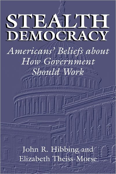 Cover for Hibbing, John R. (University of Nebraska, Lincoln) · Stealth Democracy: Americans' Beliefs About How Government Should Work - Cambridge Studies in Public Opinion and Political Psychology (Paperback Book) (2002)