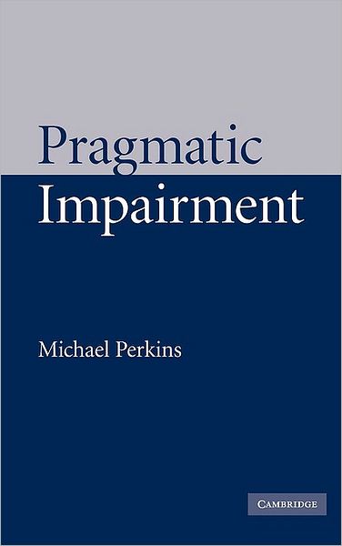 Pragmatic Impairment - Perkins, Michael (University of Sheffield) - Books - Cambridge University Press - 9780521153867 - August 26, 2010