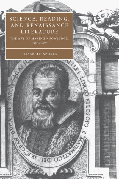 Cover for Spiller, Elizabeth (Texas Christian University) · Science, Reading, and Renaissance Literature: The Art of Making Knowledge, 1580–1670 - Cambridge Studies in Renaissance Literature and Culture (Hardcover Book) (2004)