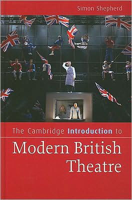 Cover for Simon Shepherd · The Cambridge Introduction to Modern British Theatre - Cambridge Introductions to Literature (Innbunden bok) (2009)