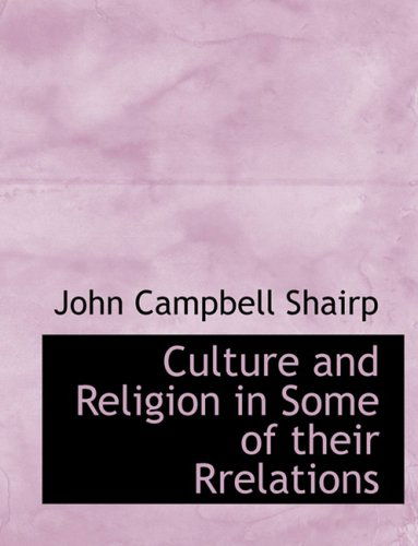 Cover for John Campbell Shairp · Culture and Religion in Some of Their Rrelations (Hardcover Book) [Large Print, Lrg edition] (2008)