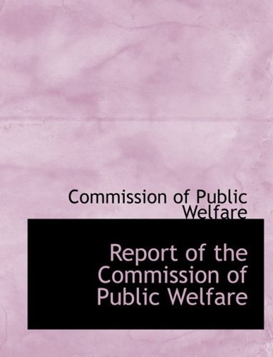 Cover for Commission of Public Welfare · Report of the Commission of Public Welfare (Paperback Book) [Large Print, Lrg edition] (2008)