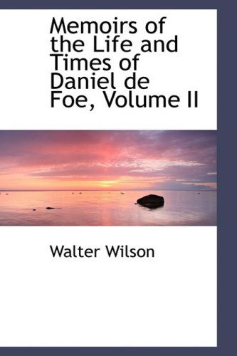 Cover for Walter Wilson · Memoirs of the Life and Times of Daniel De Foe, Volume II (Paperback Book) (2008)