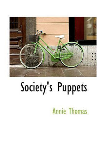 Society's Puppets - Annie Thomas - Books - BiblioLife - 9780559518867 - November 14, 2008