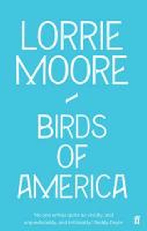 Birds of America - Lorrie Moore - Livros - Faber & Faber - 9780571260867 - 1 de maio de 2010