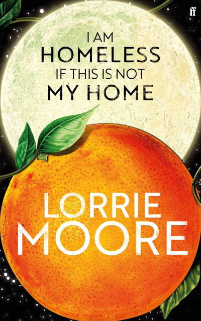 I Am Homeless If This Is Not My Home - Lorrie Moore - Livros - Faber & Faber - 9780571273867 - 20 de junho de 2023