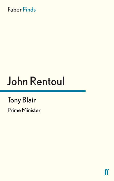 Cover for Rentoul, John  (Poltical Correspondent) · Tony Blair: Prime Minister (Paperback Book) [Main edition] (2013)