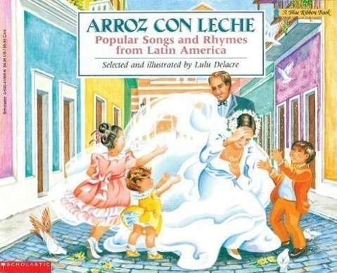 Cover for Lulu Delacre · Arroz Con Leche: Canciones Y Ritmos Populares De América Latina Popular Songs and Rhymes from Latin America (Pocketbok) [English And Spanish, Bilingual edition] (1992)